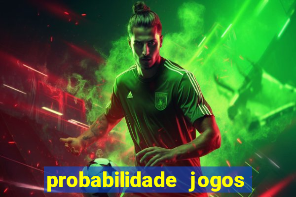 probabilidade jogos de hoje